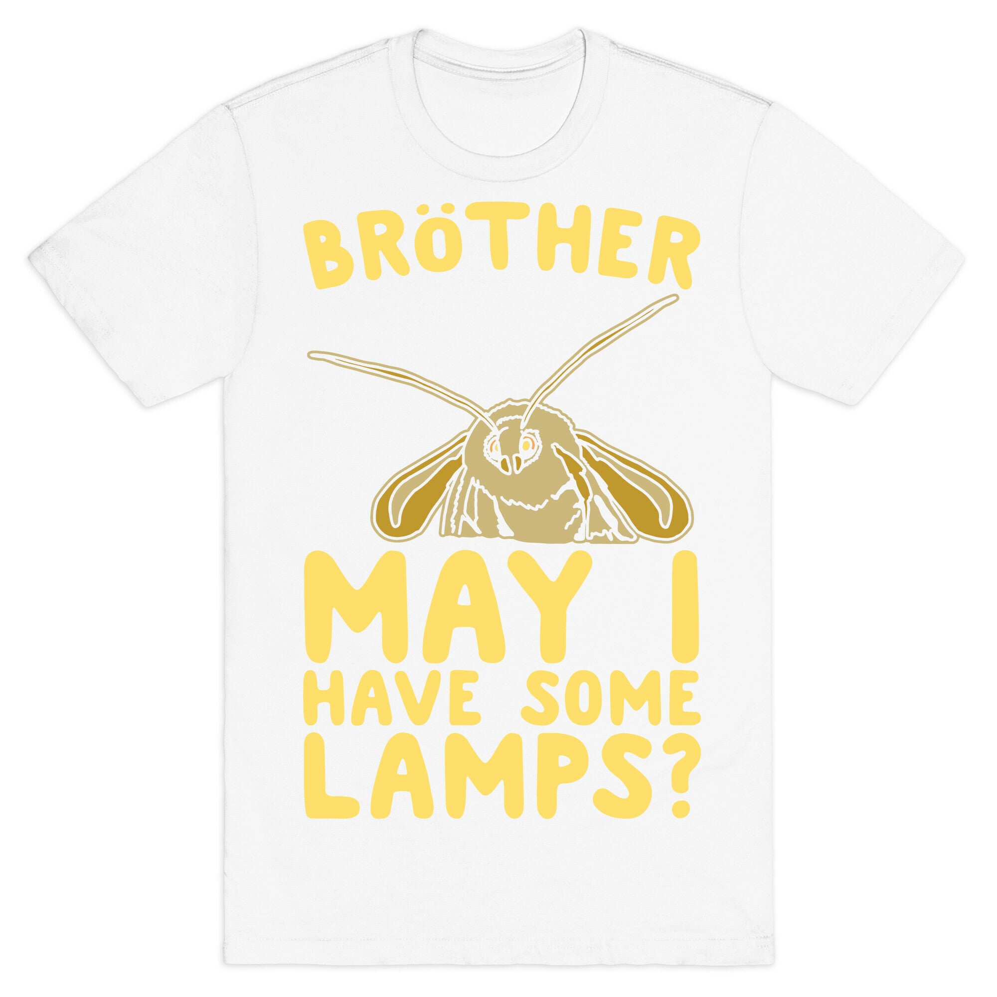Brother May I Have Some Lamps Moth Meme Parody White Print T-Shirt